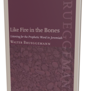 Like Fire in the Bones (Brueggemann)