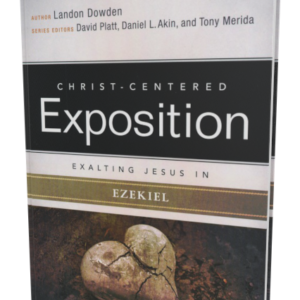 Christ-Centered Exposition Commentary: Exalting Jesus in Ezekiel (Landon Dowden)