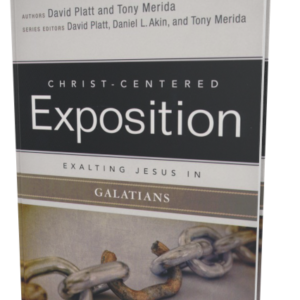 Christ-Centered Exposition Commentary: Exalting Jesus in Galatians (David Platt, Tony Merida)