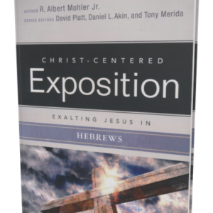 Christ-Centered Exposition Commentary: Exalting Jesus in Hebrews (R. Albert Mohler, Jr.)