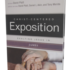 Christ-Centered Exposition Commentary: Exalting Jesus in James (David Platt)