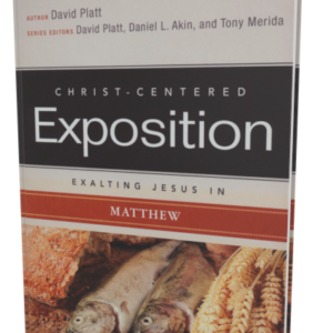 Christ-Centered Exposition Commentary: Exalting Jesus in Matthew (David Platt)