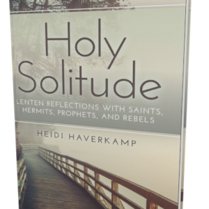 Holy Solitude: Lenten Reflections with Saints, Hermits, Prophets, and Rebels (Haverkamp)