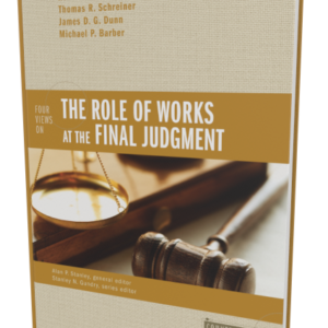 Four Views on Role of Works at the Final Judgment (Counterpoints Series)
