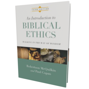 An Introduction to Biblical Ethics (3rd Ed.) (McQuilkin, Copan)