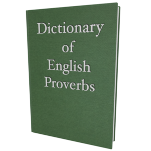 Dictionary of English Proverbs and Proverbial Phrases