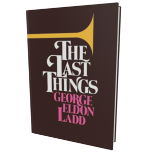 The Last Things — George Eldon Ladd