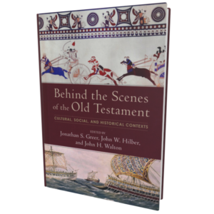 Behind the Scenes of the Old Testament (Greer, Hilber, and Walton)