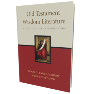 Old Testament Wisdom Literature (Bartholomew and O'Dowd)