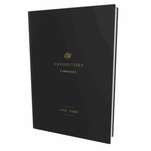 ESV Expository Commentary: Isaiah–Ezekiel (Volume 6)