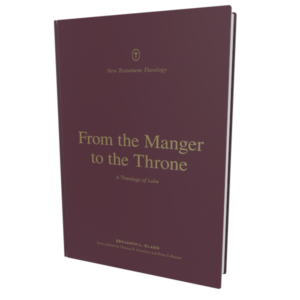 From the Manger to the Throne: A Theology of Luke (New Testament Theology)