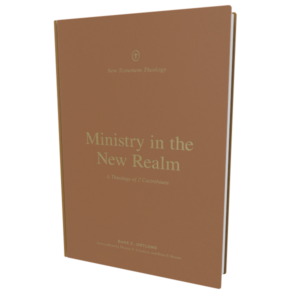 Ministry in the New Realm: A Theology of 2 Corinthians (New Testament Theology)