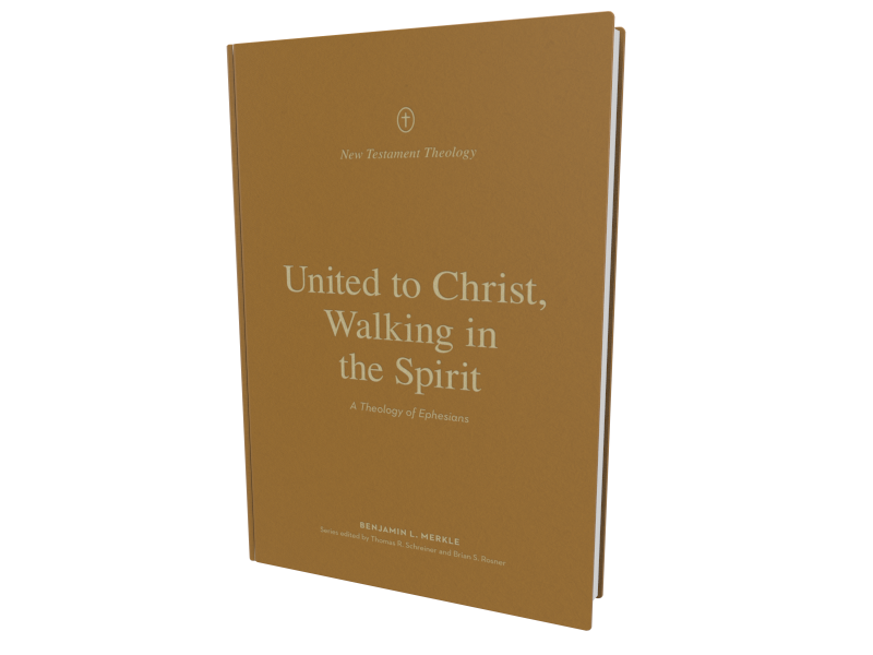 United to Christ, Walking in the Spirit: A Theology of Ephesians (New Testament Theology)